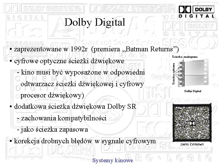 Dolby Digital • zaprezentowane w 1992 r (premiera „Batman Returns”) • cyfrowe optyczne ścieżki