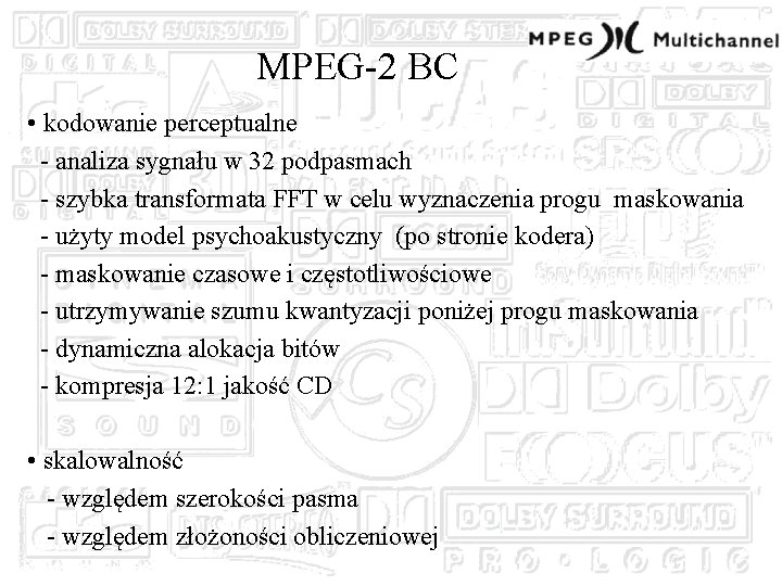 MPEG-2 BC • kodowanie perceptualne - analiza sygnału w 32 podpasmach - szybka transformata