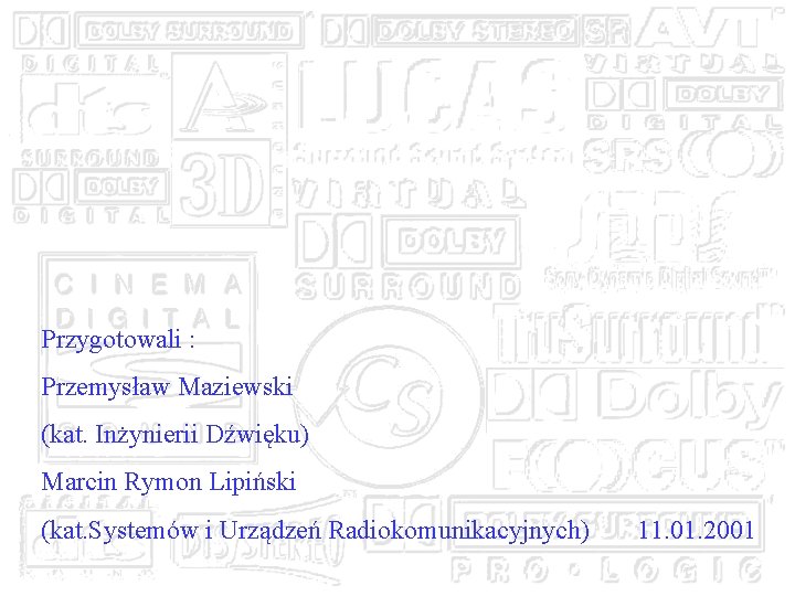 Przygotowali : Przemysław Maziewski (kat. Inżynierii Dźwięku) Marcin Rymon Lipiński (kat. Systemów i Urządzeń