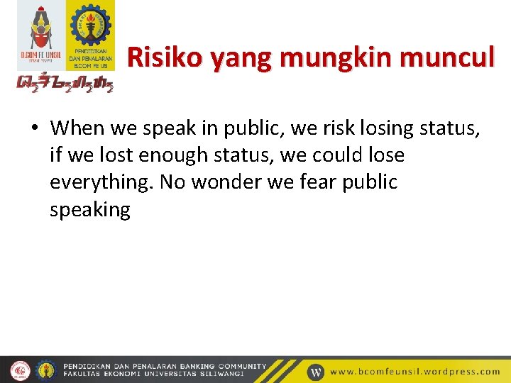 Risiko yang mungkin muncul • When we speak in public, we risk losing status,