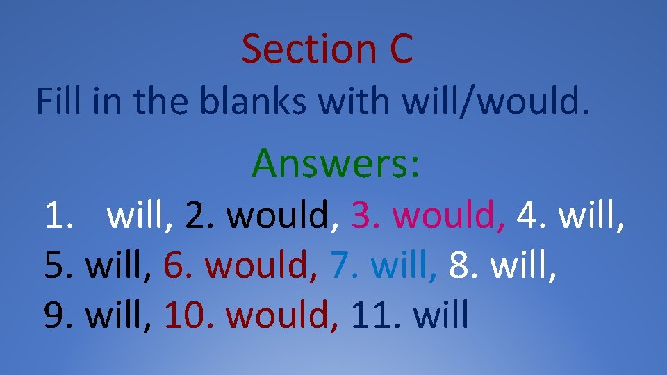 Section C Fill in the blanks with will/would. Answers: 1. will, 2. would, 3.