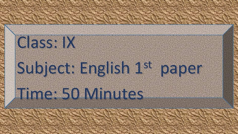 Class: IX st Subject: English 1 paper Time: 50 Minutes 