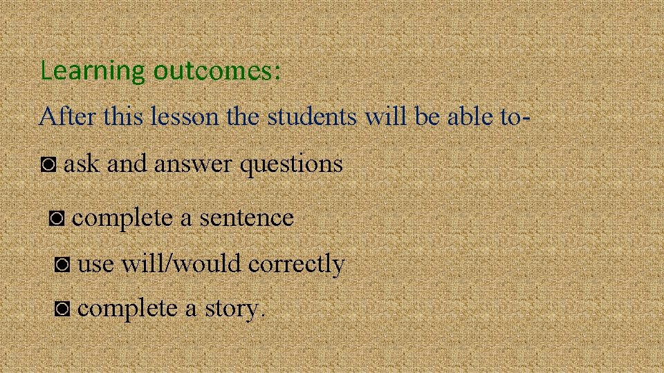 Learning outcomes: After this lesson the students will be able to◙ ask and answer