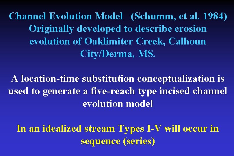Channel Evolution Model (Schumm, et al. 1984) Originally developed to describe erosion evolution of Channel Evolution Model (Schumm, et al. 1984) Originally developed to describe erosion evolution of
