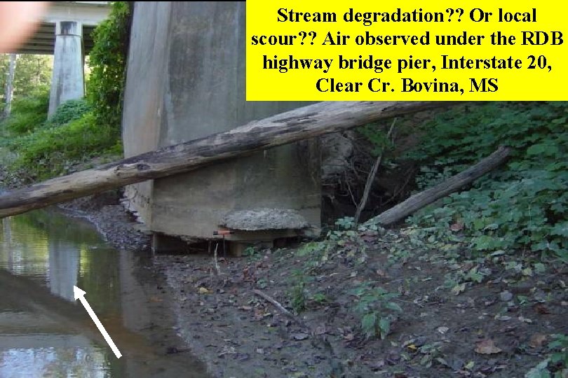 Stream degradation? ? Or local scour? ? Air observed under the RDB highway bridge Stream degradation? ? Or local scour? ? Air observed under the RDB highway bridge