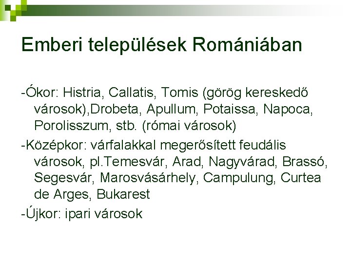 Emberi települések Romániában -Ókor: Histria, Callatis, Tomis (görög kereskedő városok), Drobeta, Apullum, Potaissa, Napoca,