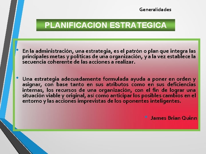 Generalidades PLANIFICACION ESTRATEGICA • En la administración, una estrategia, es el patrón o plan