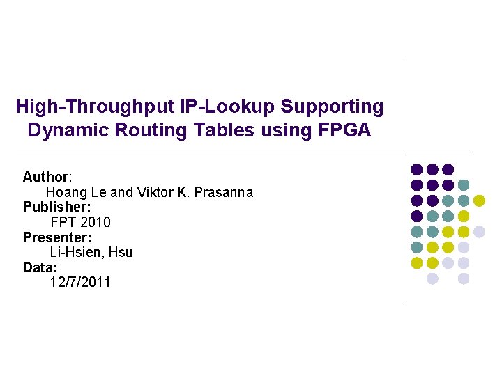 High-Throughput IP-Lookup Supporting Dynamic Routing Tables using FPGA Author: Hoang Le and Viktor K.