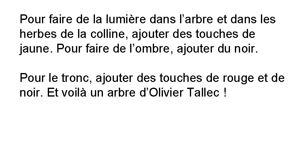 Pour faire de la lumière dans l’arbre et dans les herbes de la colline,