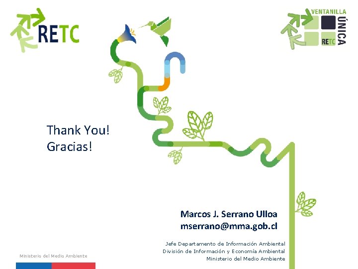 Thank You! Gracias! Marcos J. Serrano Ulloa mserrano@mma. gob. cl Ministerio del Medio Ambiente