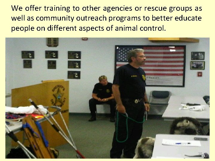 We offer training to other agencies or rescue groups as well as community outreach