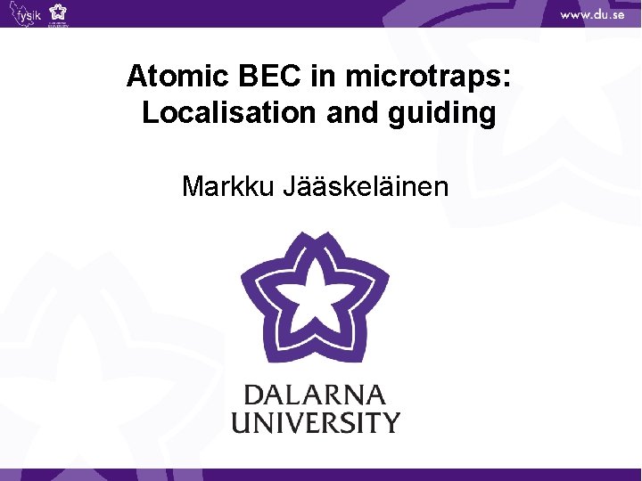 Atomic BEC in microtraps: Localisation and guiding Markku Jääskeläinen 
