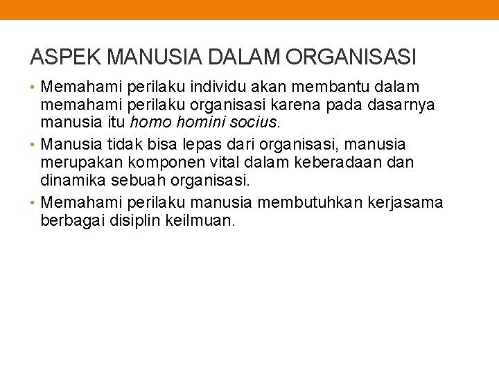 ASPEK MANUSIA DALAM ORGANISASI • Memahami perilaku individu akan membantu dalam memahami perilaku organisasi