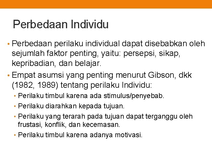 Perbedaan Individu • Perbedaan perilaku individual dapat disebabkan oleh sejumlah faktor penting, yaitu: persepsi,