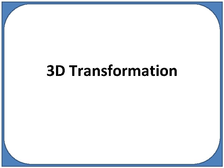 3 D Transformation 