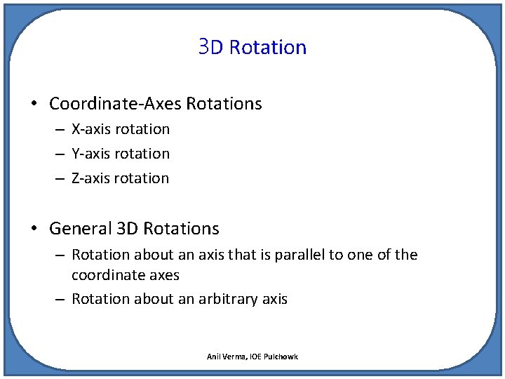 3 D Rotation • Coordinate-Axes Rotations – X-axis rotation – Y-axis rotation – Z-axis