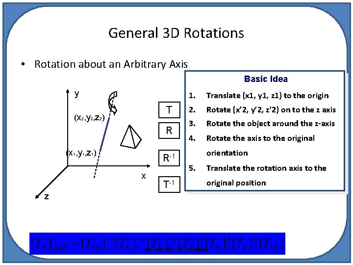 General 3 D Rotations • Rotation about an Arbitrary Axis Basic Idea y T