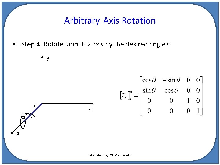 Arbitrary Axis Rotation • Step 4. Rotate about z axis by the desired angle