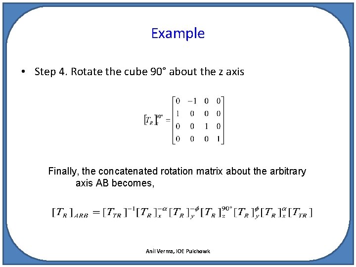 Example • Step 4. Rotate the cube 90° about the z axis Finally, the