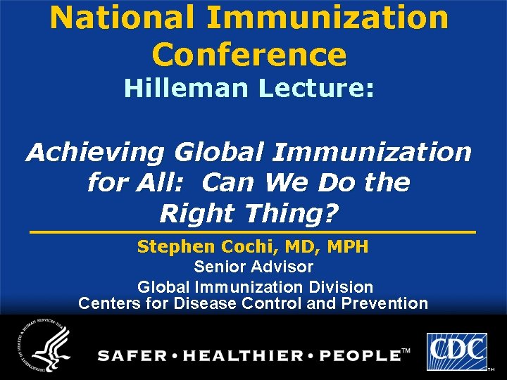 National Immunization Conference Hilleman Lecture: Achieving Global Immunization for All: Can We Do the