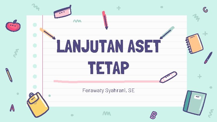 LANJUTAN ASET TETAP Ferawaty Syahrani, SE 