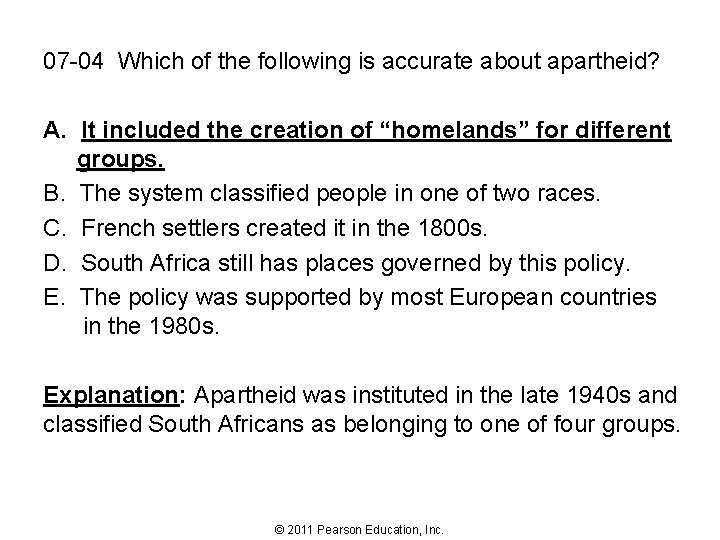 07 -04 Which of the following is accurate about apartheid? A. It included the