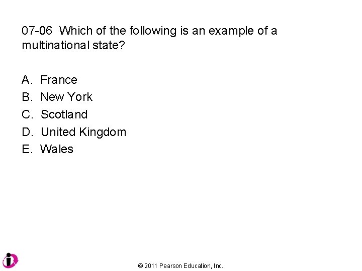 07 -06 Which of the following is an example of a multinational state? A.