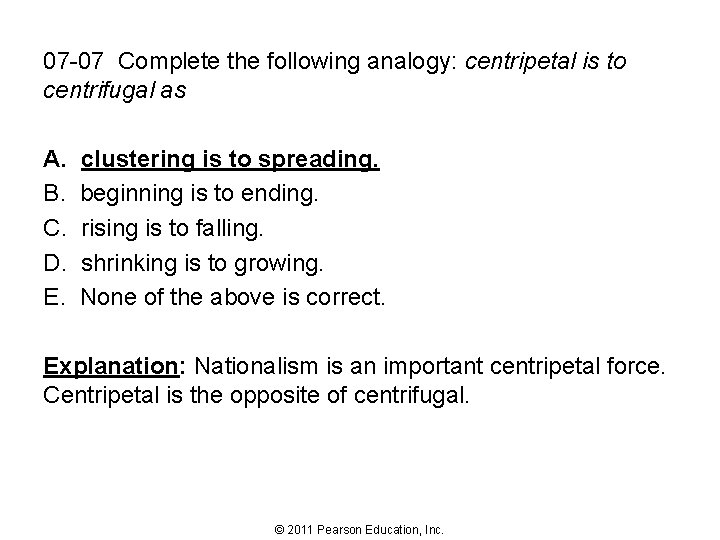 07 -07 Complete the following analogy: centripetal is to centrifugal as A. B. C.
