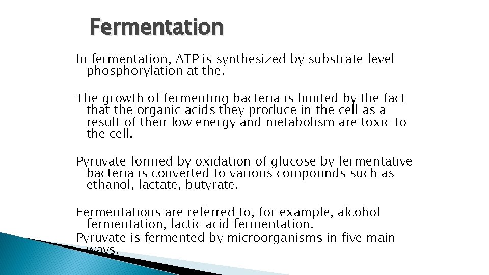 Fermentation In fermentation, ATP is synthesized by substrate level phosphorylation at the. The growth