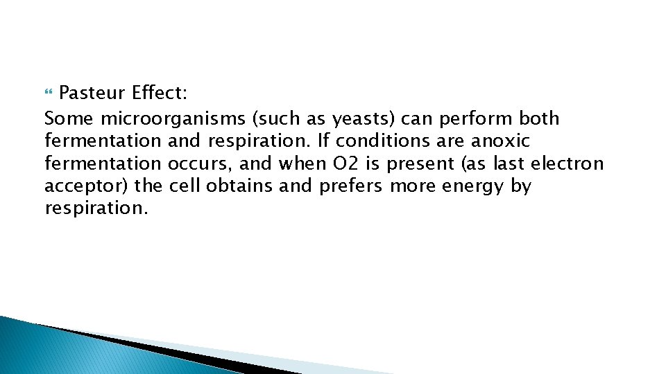 Pasteur Effect: Some microorganisms (such as yeasts) can perform both fermentation and respiration. If