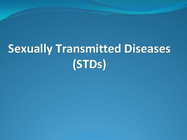 Sexually Transmitted Diseases (STDs) 
