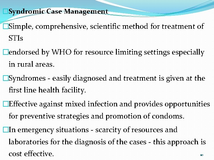 �Syndromic Case Management �Simple, comprehensive, scientific method for treatment of STIs �endorsed by WHO