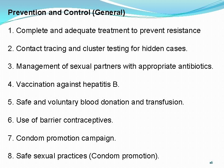 Prevention and Control (General) 1. Complete and adequate treatment to prevent resistance 2. Contact