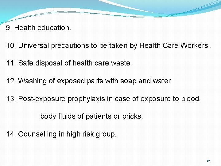 9. Health education. 10. Universal precautions to be taken by Health Care Workers. 11.