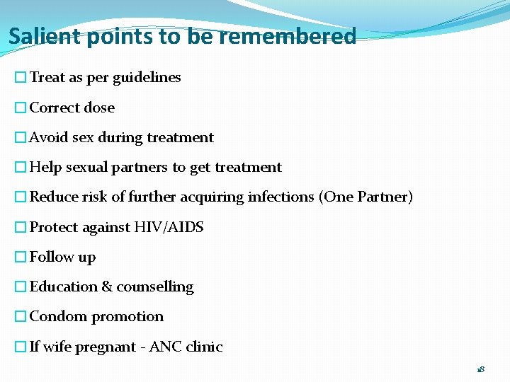 Salient points to be remembered �Treat as per guidelines �Correct dose �Avoid sex during
