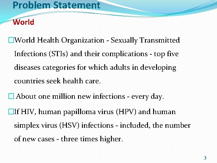 Problem Statement World �World Health Organization - Sexually Transmitted Infections (STIs) and their complications