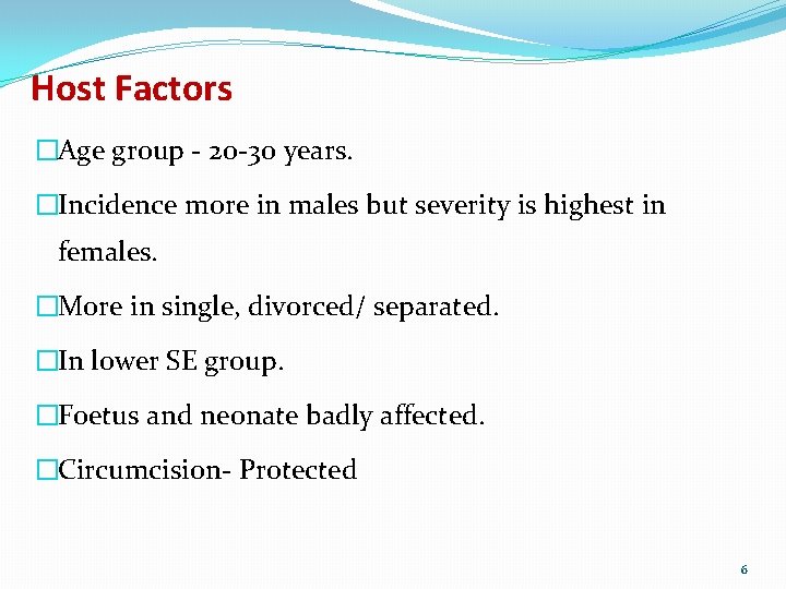 Host Factors �Age group - 20 -30 years. �Incidence more in males but severity