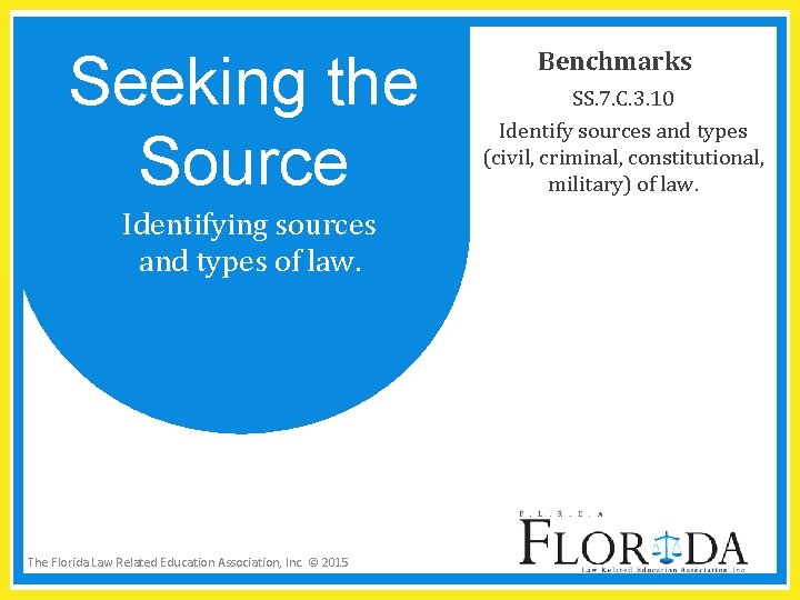 Seeking the Source Identifying sources and types of law. The Florida Law Related Education