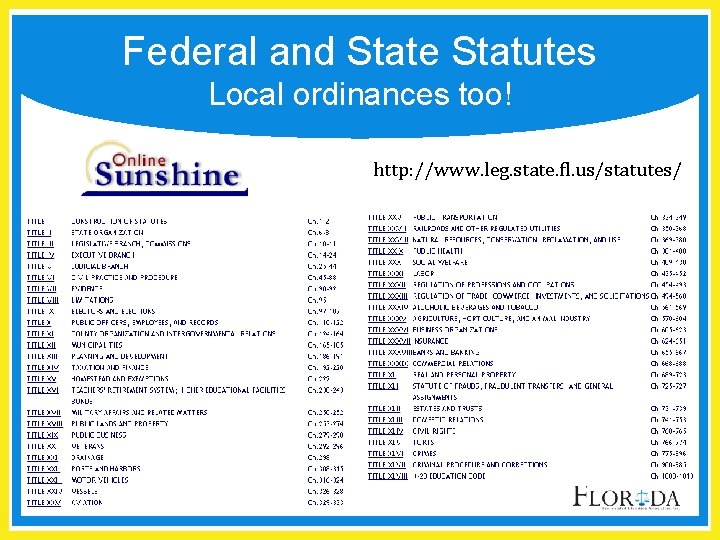 Federal and State Statutes Local ordinances too! http: //www. leg. state. fl. us/statutes/ 