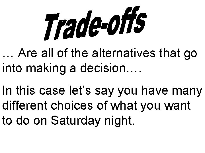 … Are all of the alternatives that go into making a decision…. In this … Are all of the alternatives that go into making a decision…. In this