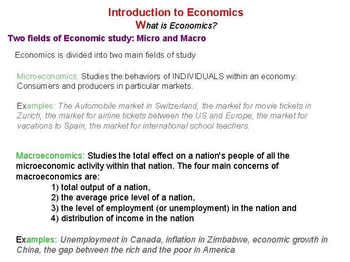 Introduction to Economics What is Economics? Two fields of Economic study: Micro and Macro Introduction to Economics What is Economics? Two fields of Economic study: Micro and Macro