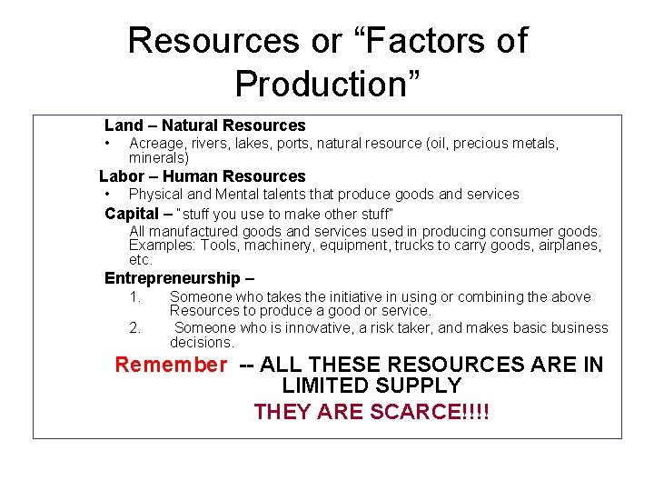 Resources or “Factors of Production” Land – Natural Resources • Acreage, rivers, lakes, ports, Resources or “Factors of Production” Land – Natural Resources • Acreage, rivers, lakes, ports,
