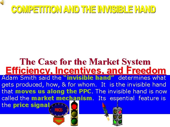 The Case for the Market System Efficiency, Incentives, and Freedom Adam Smith said the The Case for the Market System Efficiency, Incentives, and Freedom Adam Smith said the