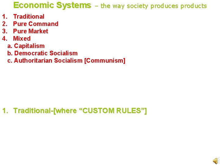 Economic Systems – the way society produces products 1. Traditional 2. Pure Command 3. Economic Systems – the way society produces products 1. Traditional 2. Pure Command 3.