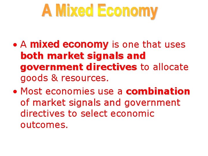 • A mixed economy is one that uses both market signals and government • A mixed economy is one that uses both market signals and government