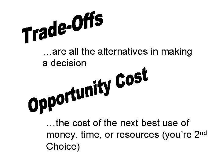 …are all the alternatives in making a decision …the cost of the next best …are all the alternatives in making a decision …the cost of the next best