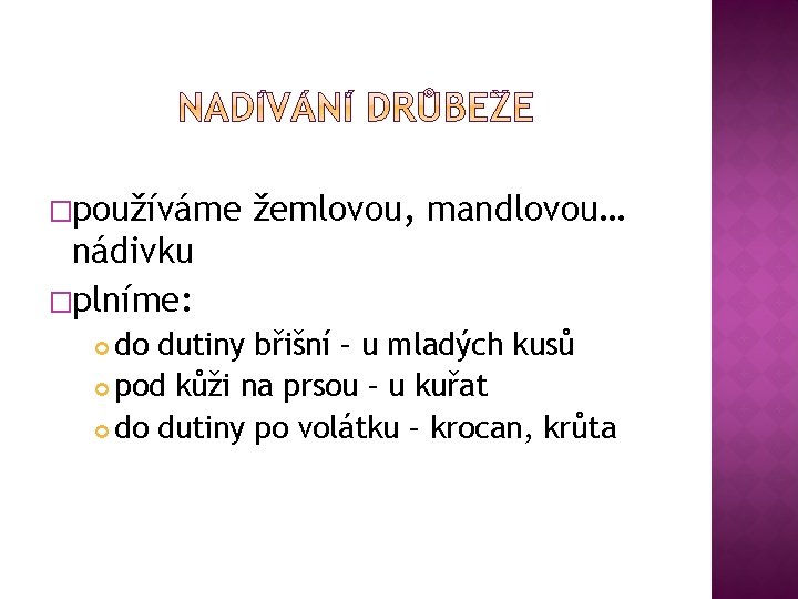 �používáme žemlovou, mandlovou… nádivku �plníme: do dutiny břišní – u mladých kusů pod kůži