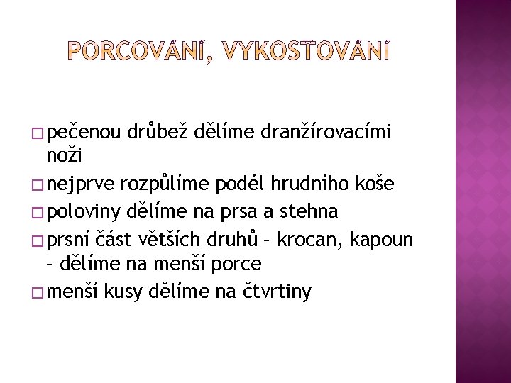 � pečenou drůbež dělíme dranžírovacími noži � nejprve rozpůlíme podél hrudního koše � poloviny