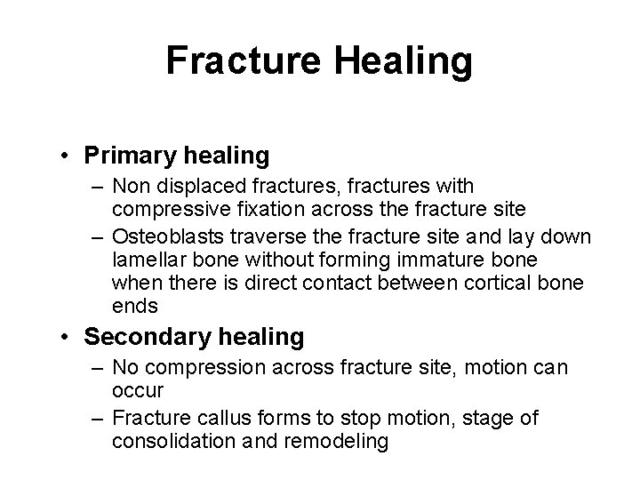 Fracture Healing • Primary healing – Non displaced fractures, fractures with compressive fixation across