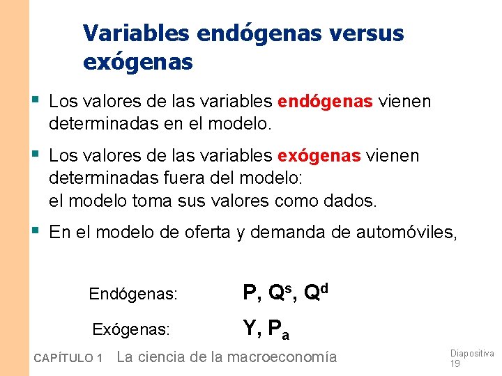 Variables endógenas versus exógenas § Los valores de las variables endógenas vienen determinadas en Variables endógenas versus exógenas § Los valores de las variables endógenas vienen determinadas en
